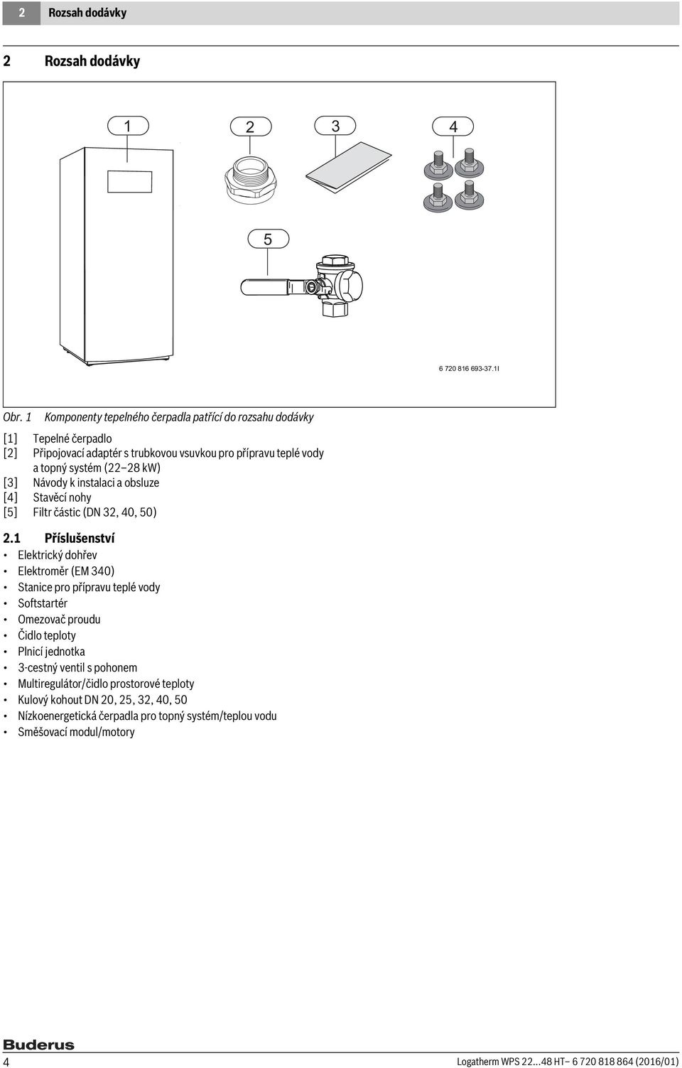 [3] Návody k instalaci a obsluze [4] Stavěcí nohy [5] Filtr částic (DN 32, 40, 50) 2.