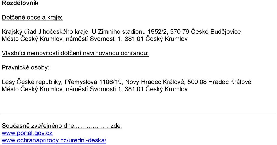 Právnické osoby: Lesy České republiky, Přemyslova 1106/19, Nový Hradec Králové, 500 08 Hradec Králové Město Český