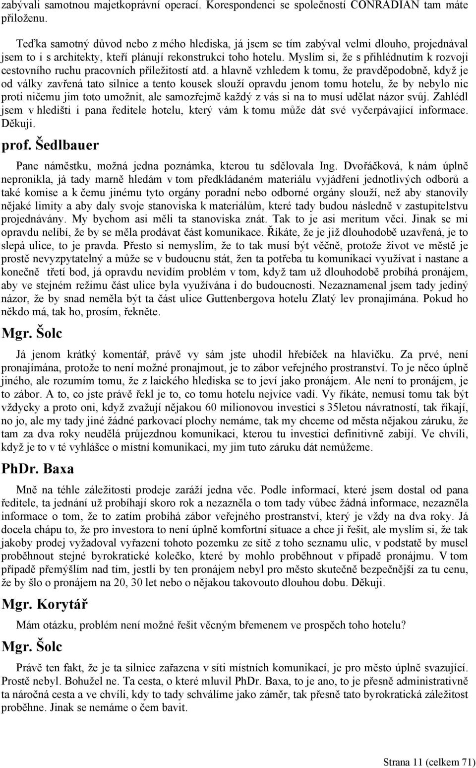 Myslím si, že s přihlédnutím k rozvoji cestovního ruchu pracovních příležitostí atd.
