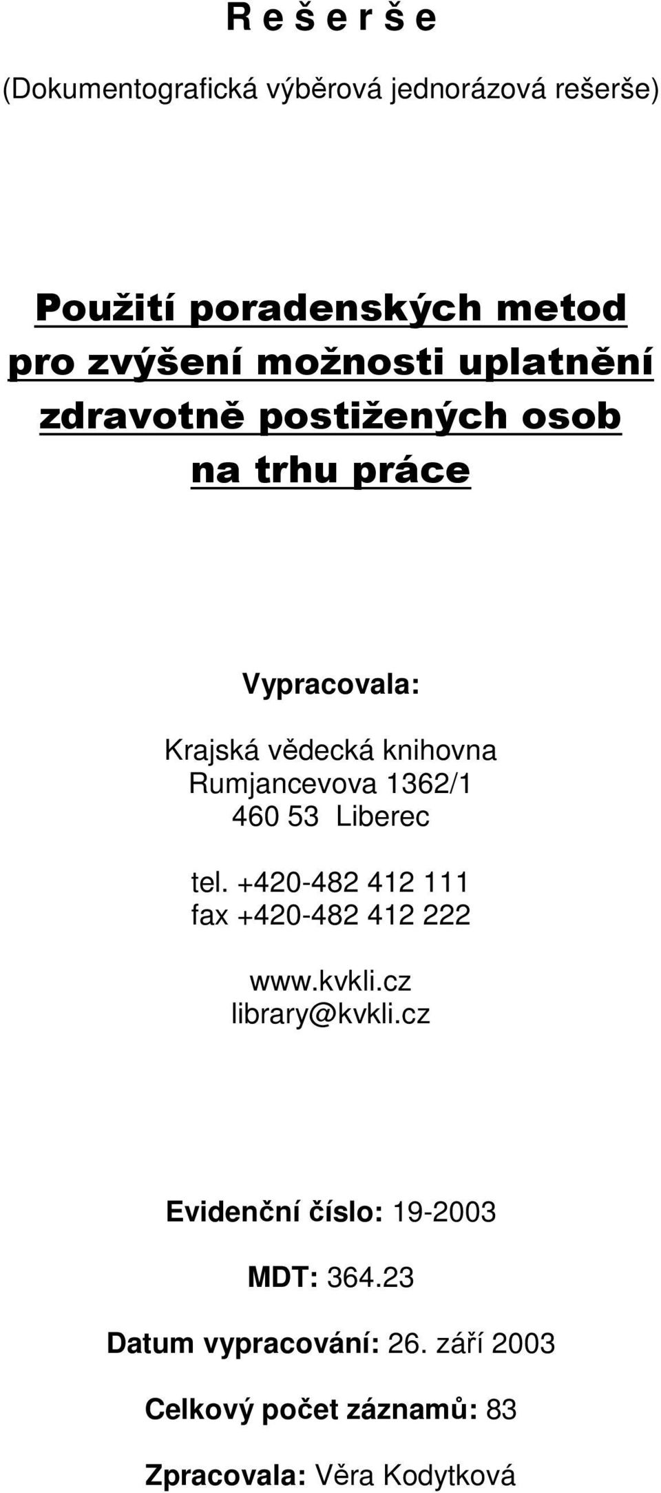 Rumjancevova 1362/1 460 53 Liberec tel. +420-482 412 111 fax +420-482 412 222 www.kvkli.cz library@kvkli.