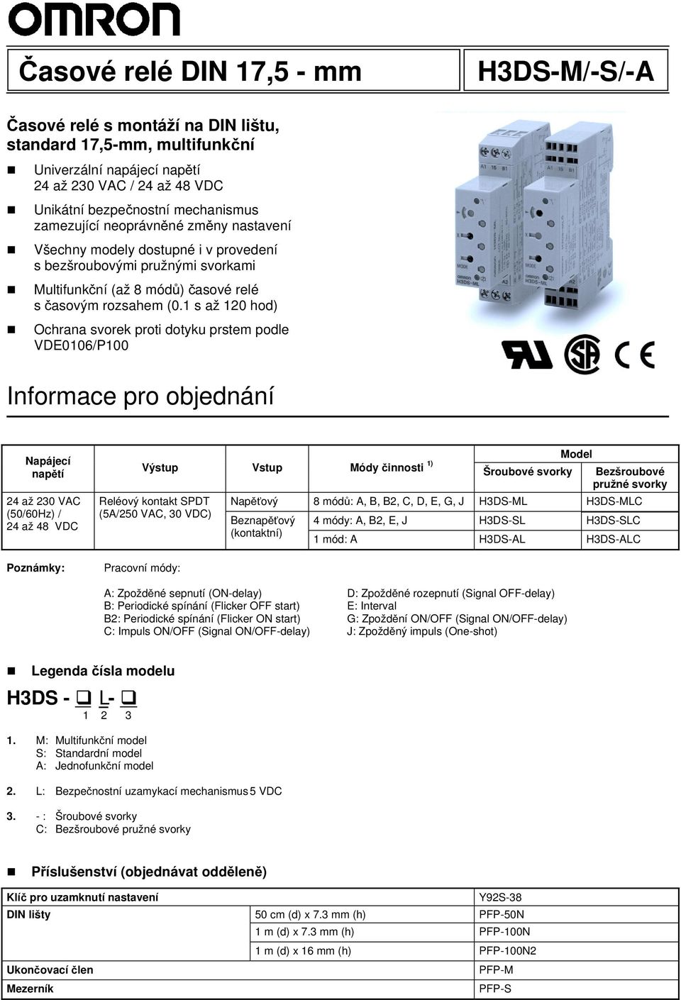 1 s až 120 hod) Ochrana svorek proi doyku prsem podle VDE0106/P100 Informace pro objednání Napájecí napěí 24 až 230 VAC (50/60Hz) / 24 až 48 VDC Poznámky: Model Výsup Vsup Módy činnosi 1) Šroubové