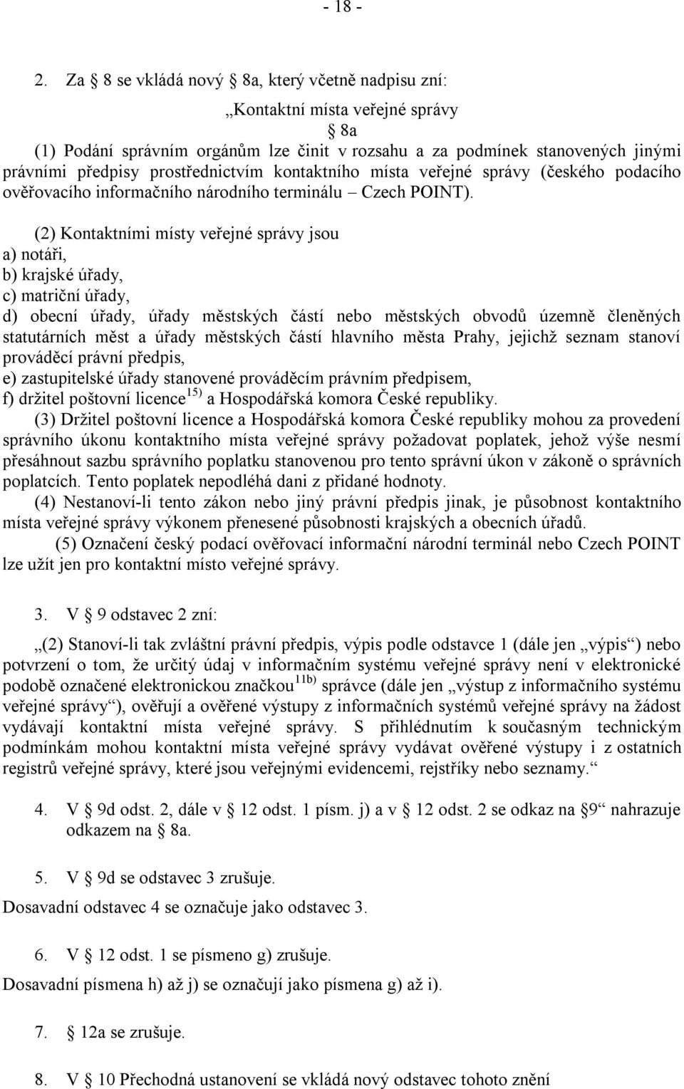 kontaktního místa veřejné správy (českého podacího ověřovacího informačního národního terminálu Czech POINT).