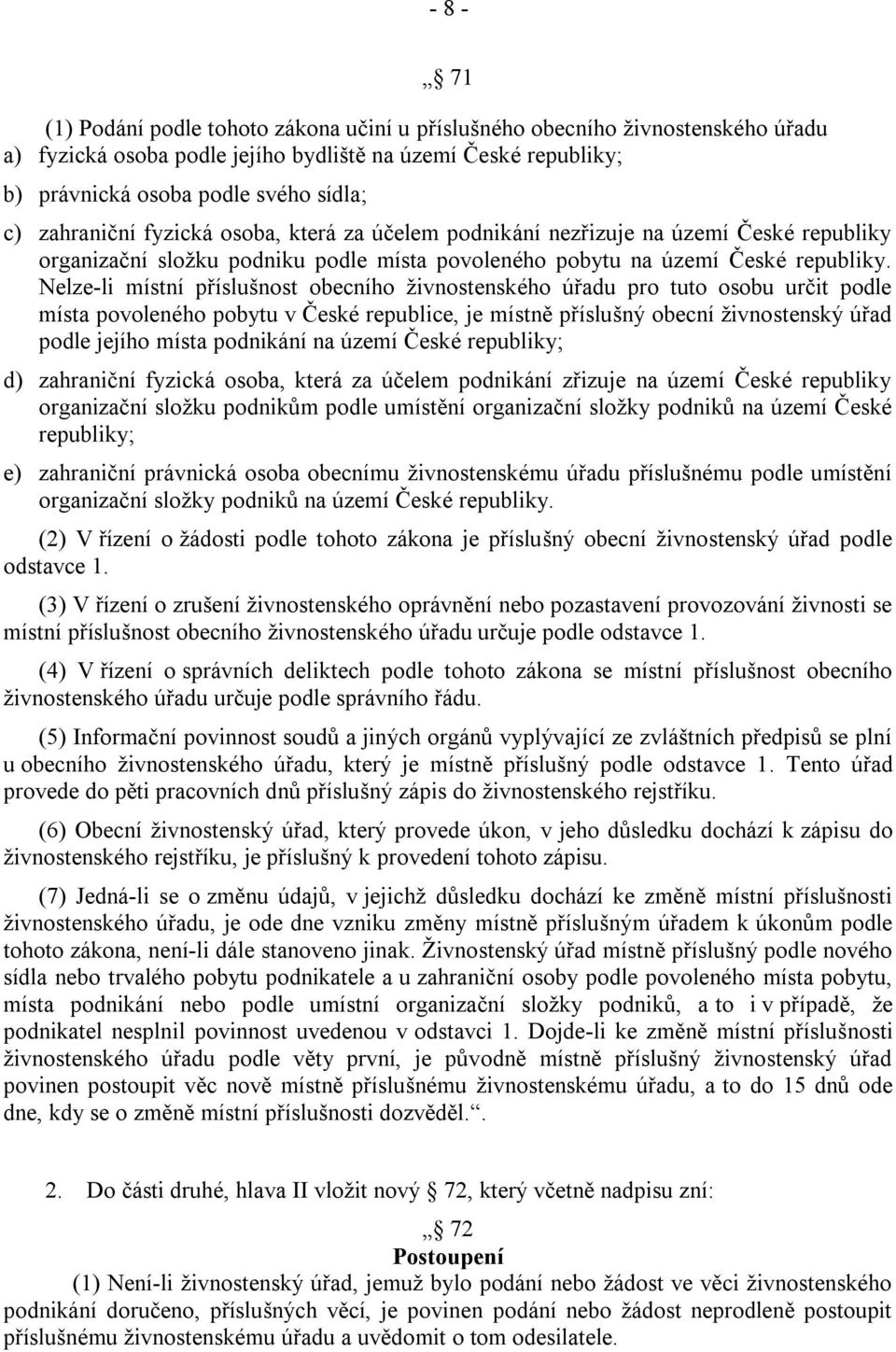 Nelze-li místní příslušnost obecního živnostenského úřadu pro tuto osobu určit podle místa povoleného pobytu v České republice, je místně příslušný obecní živnostenský úřad podle jejího místa