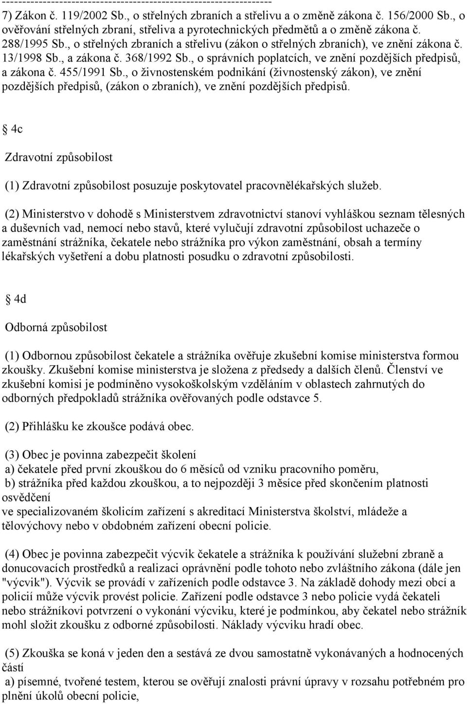 , o živnostenském podnikání (živnostenský zákon), ve znění pozdějších předpisů, (zákon o zbraních), ve znění pozdějších předpisů.