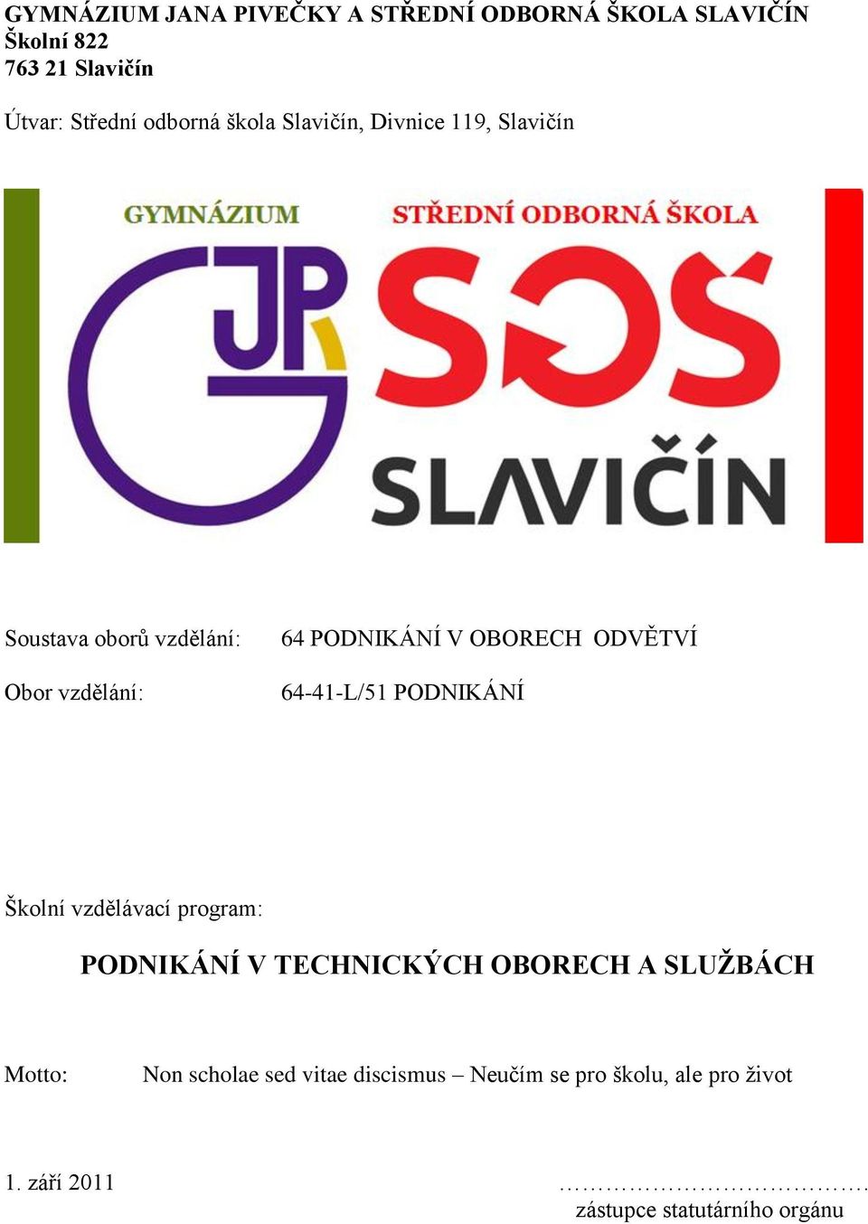 ODVĚTVÍ 64-41-L/51 PODNIKÁNÍ Školní vzdělávací program: PODNIKÁNÍ V TECHNICKÝCH OBORECH A SLUŽBÁCH Motto: