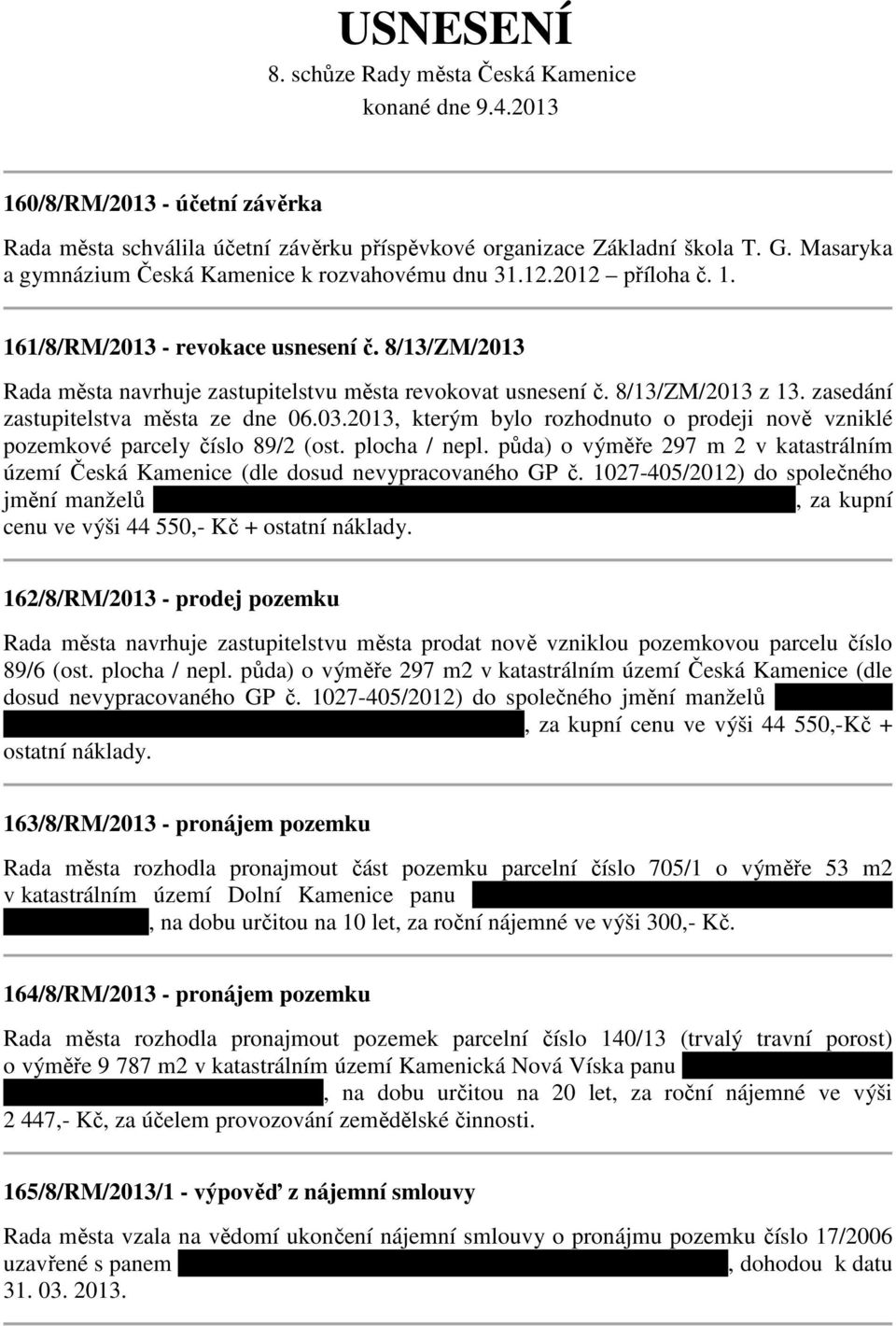 8/13/ZM/2013 z 13. zasedání zastupitelstva města ze dne 06.03.2013, kterým bylo rozhodnuto o prodeji nově vzniklé pozemkové parcely číslo 89/2 (ost. plocha / nepl.