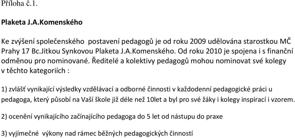 pedagogické práci u pedagoga, který působí na Vaší škole již déle než 10let a byl pro své žáky i kolegy inspirací i vzorem.