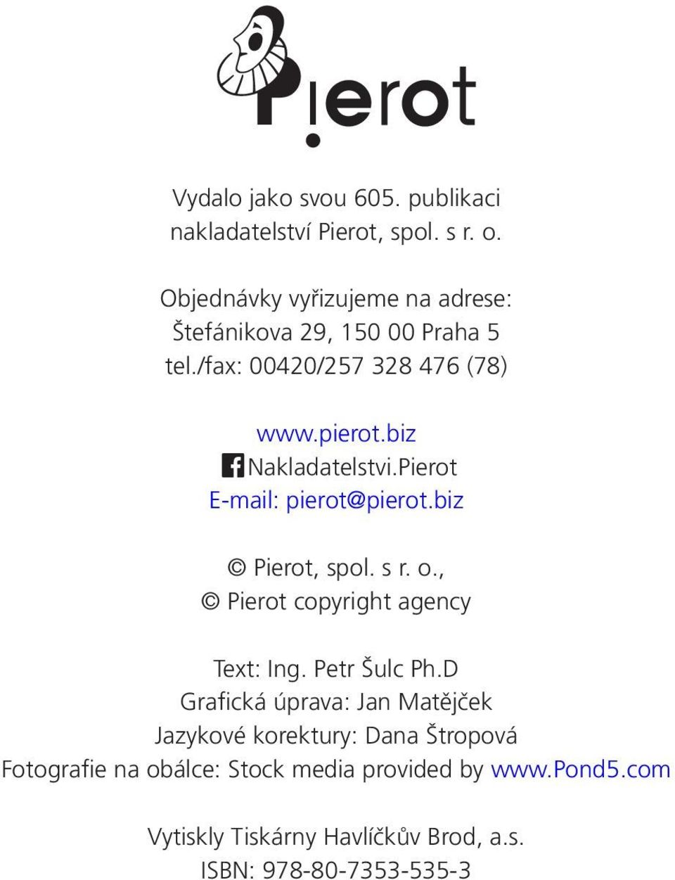 biz Nakladatelstvi.Pierot E-mail: pierot@pierot.biz Pierot, spol. s r. o., Pierot copyright agency Text: Ing.