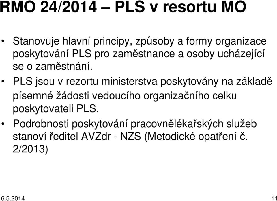 PLS jsou v rezortu ministerstva poskytovány na základě písemné žádosti vedoucího organizačního