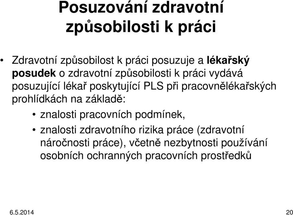 pracovnělékařských prohlídkách na základě: znalosti pracovních podmínek, znalosti zdravotního