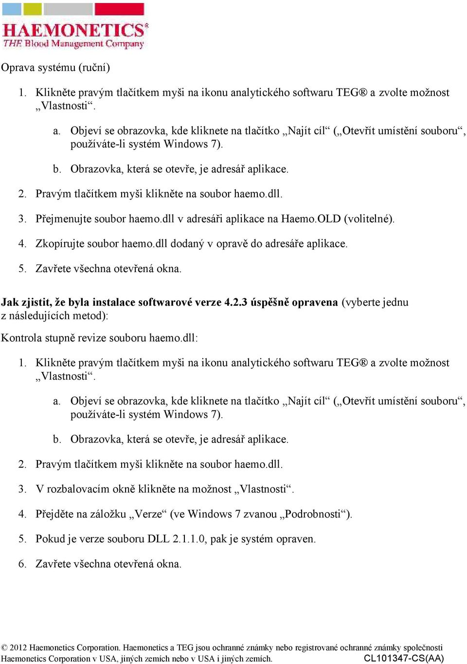 Pravým tlačítkem myši klikněte na soubor haemo.dll. 3. Přejmenujte soubor haemo.dll v adresáři aplikace na Haemo.OLD (volitelné). 4. Zkopírujte soubor haemo.dll dodaný v opravě do adresáře aplikace.