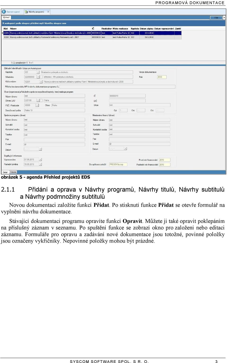 Po stisknutí funkce Přidat se otevře formulář na vyplnění návrhu dokumentace. Stávající dokumentaci programu opravíte funkcí Opravit.