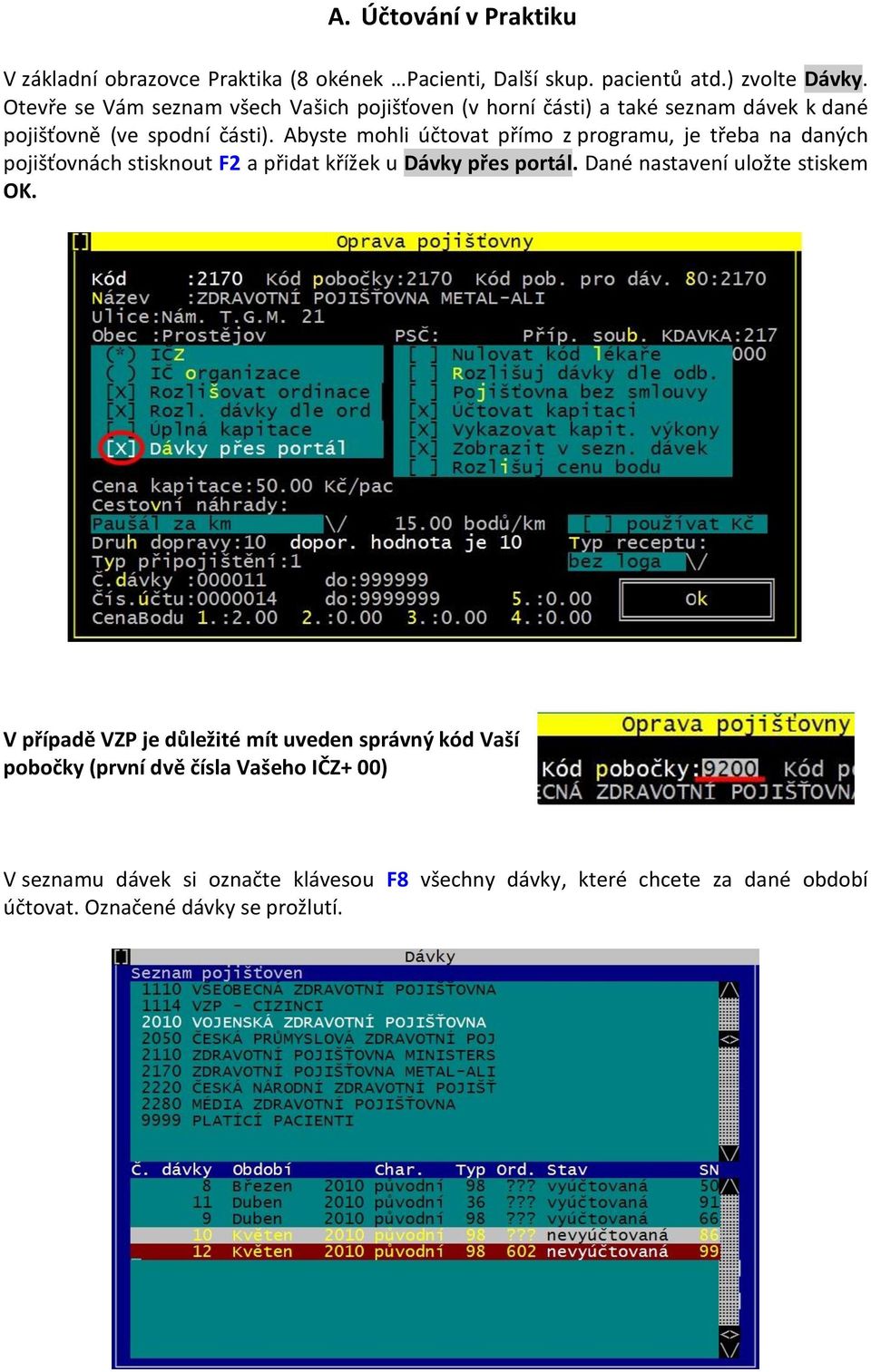 Abyste mohli účtovat přímo z programu, je třeba na daných pojišťovnách stisknout F2 a přidat křížek u Dávky přes portál.