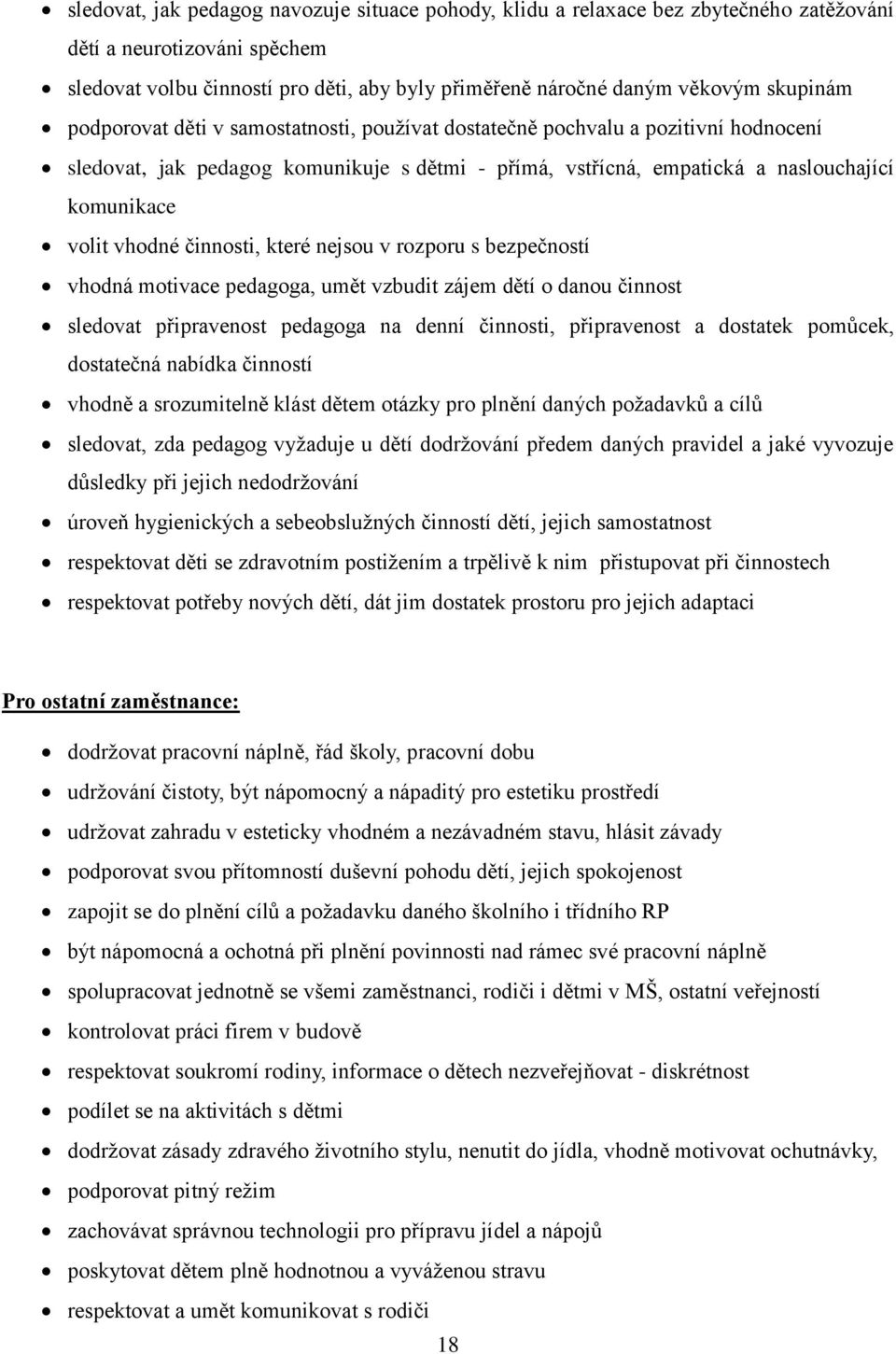 vhodné činnosti, které nejsou v rozporu s bezpečností vhodná motivace pedagoga, umět vzbudit zájem dětí o danou činnost sledovat připravenost pedagoga na denní činnosti, připravenost a dostatek