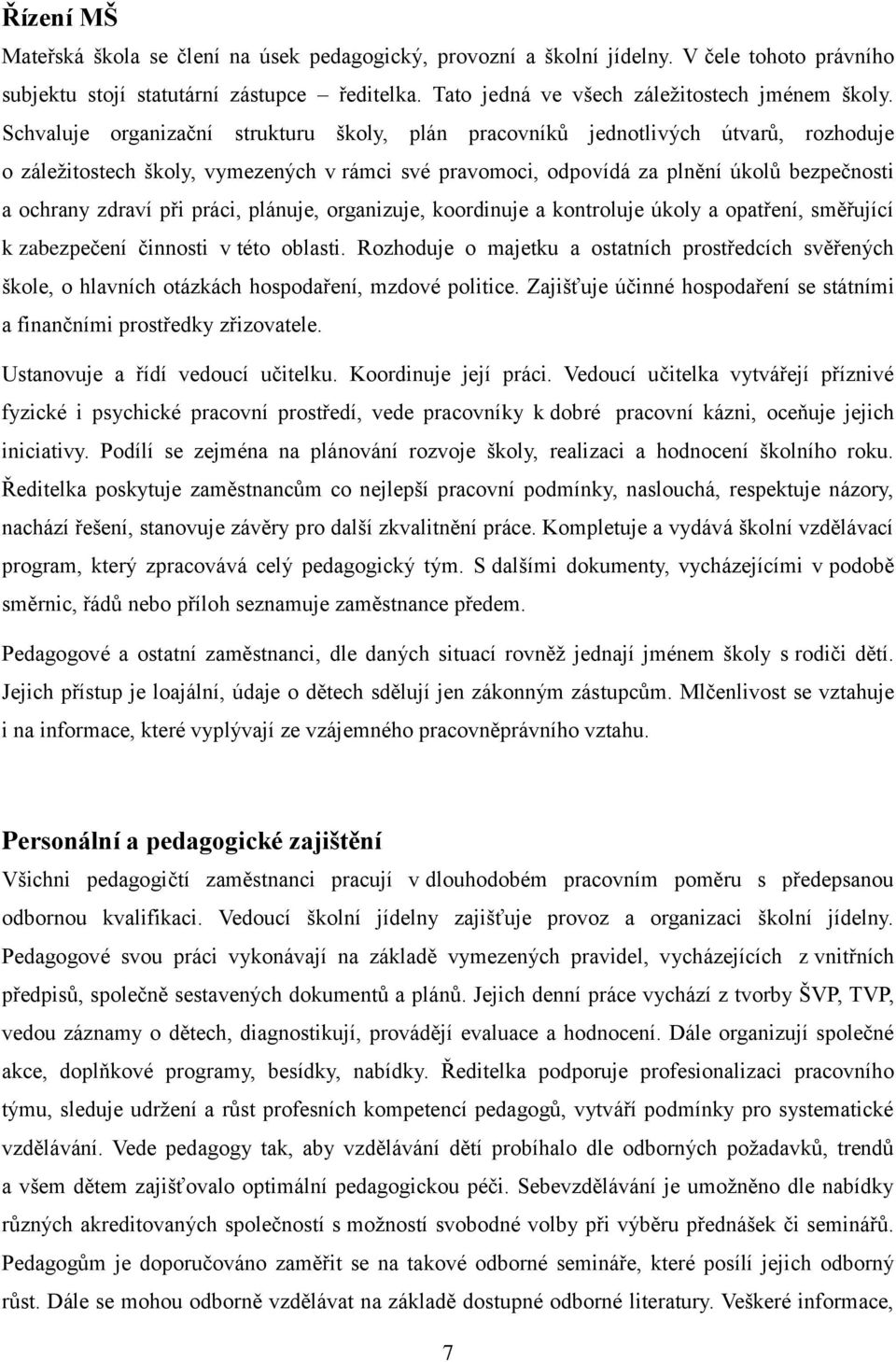 při práci, plánuje, organizuje, koordinuje a kontroluje úkoly a opatření, směřující k zabezpečení činnosti v této oblasti.