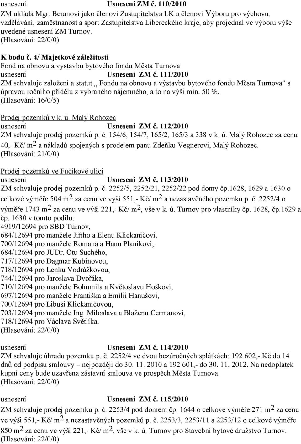 K bodu č. 4/ Majetkové záležitosti Fond na obnovu a výstavbu bytového fondu Města Turnova usnesení Usnesení ZM č.