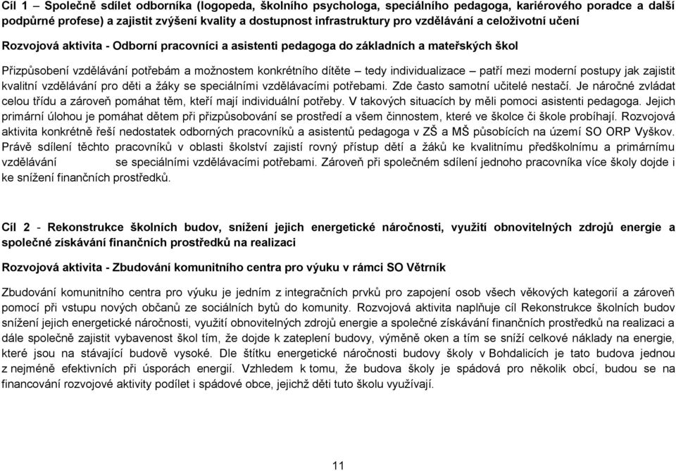 individualizace patří mezi moderní postupy jak zajistit kvalitní vzdělávání pro děti a žáky se speciálními vzdělávacími potřebami. Zde často samotní učitelé nestačí.