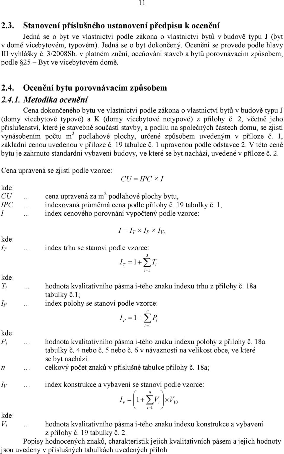 Metodika ocenění Cena dokončeného bytu ve vlastnictví podle zákona o vlastnictví bytů v budově typu J (domy vícebytové typové) a K (domy vícebytové netypové) z přílohy č.