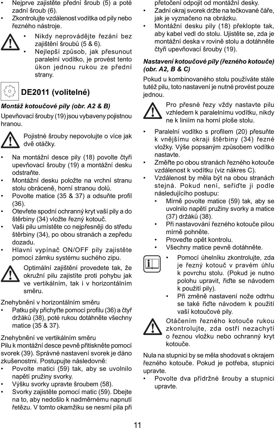 A2 & B) Upevňovací šrouby (19) jsou vybaveny pojistnou hranou. Pojistné šrouby nepovolujte o více jak dvě otáčky.