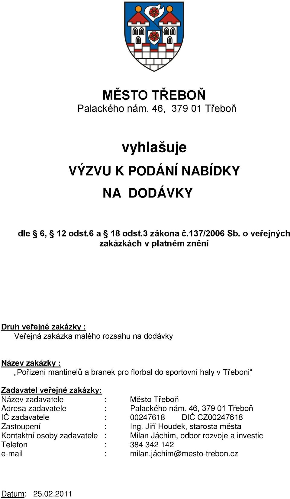 sportovní haly v Třeboni Zadavatel veřejné zakázky: Název zadavatele : Město Třeboň Adresa zadavatele : Palackého nám.