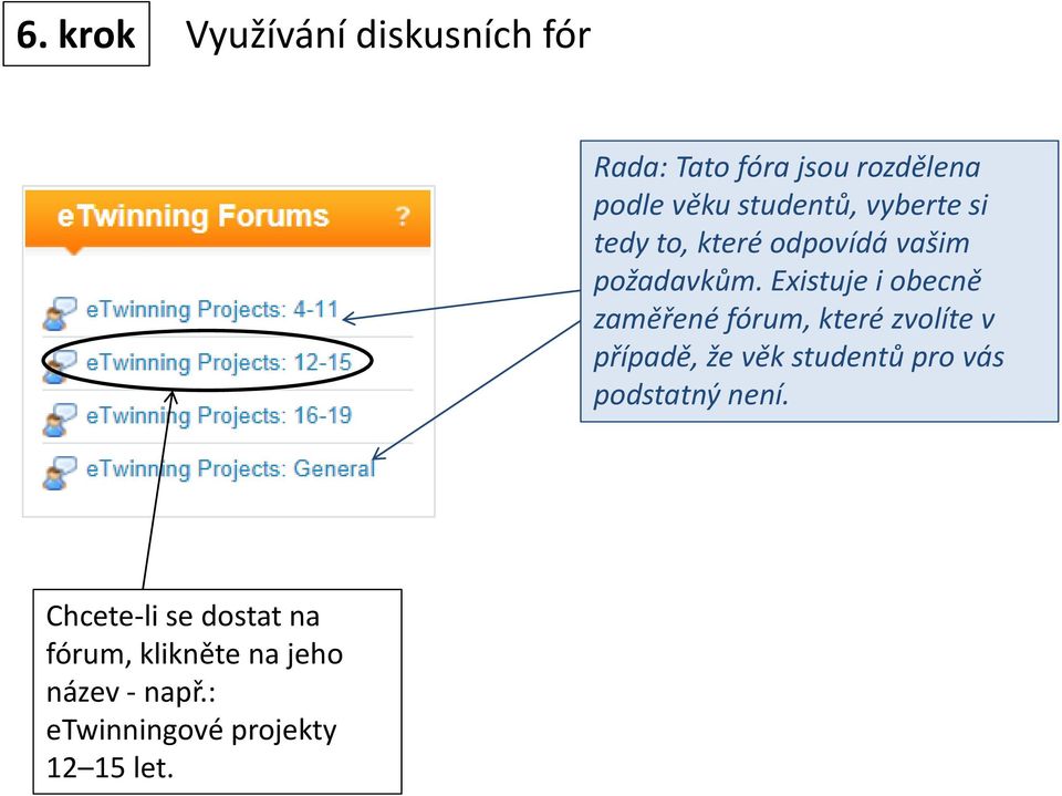 Existuje i obecně zaměřené fórum, které zvolíte v případě, že věk studentů pro vás