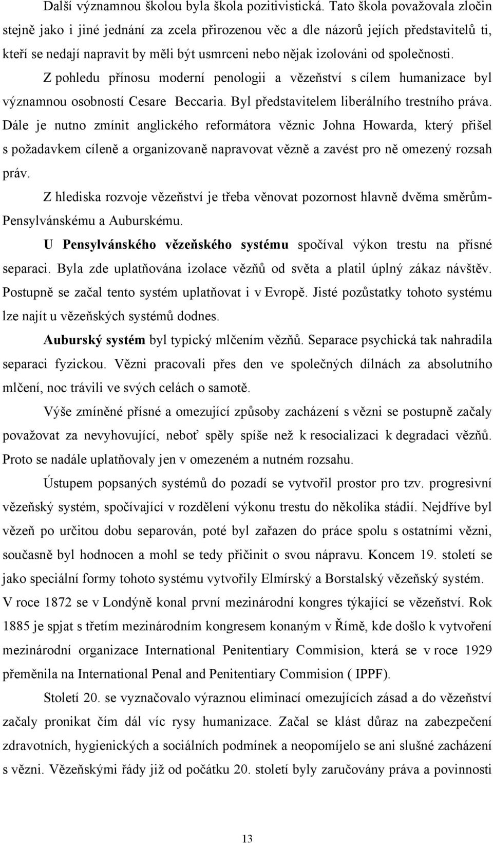 Z pohledu přínosu moderní penologii a vězeňství s cílem humanizace byl významnou osobností Cesare Beccaria. Byl představitelem liberálního trestního práva.