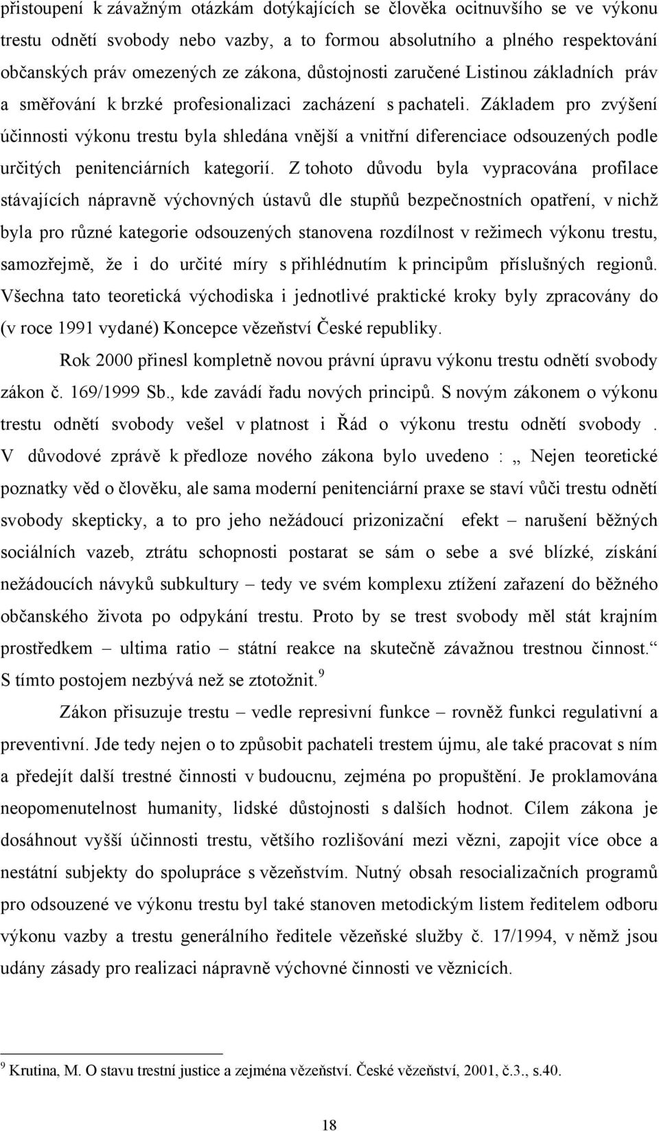 Základem pro zvýšení účinnosti výkonu trestu byla shledána vnější a vnitřní diferenciace odsouzených podle určitých penitenciárních kategorií.