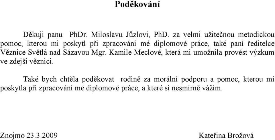 Věznice Světlá nad Sázavou Mgr. Kamile Meclové, která mi umožnila provést výzkum ve zdejší věznici.