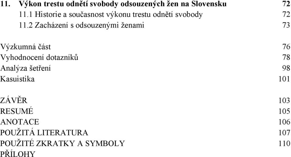 2 Zacházení s odsouzenými ženami 73 Výzkumná část 76 Vyhodnocení dotazníků 78