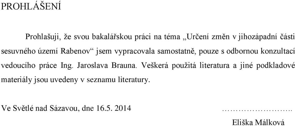 vedoucího práce Ing. Jaroslava Brauna.