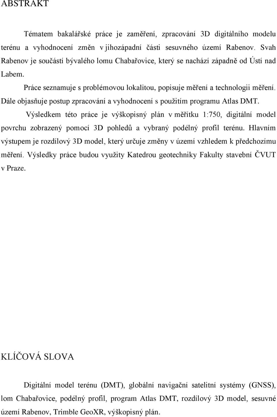 Dále objasňuje postup zpracování a vyhodnocení s použitím programu Atlas DMT.