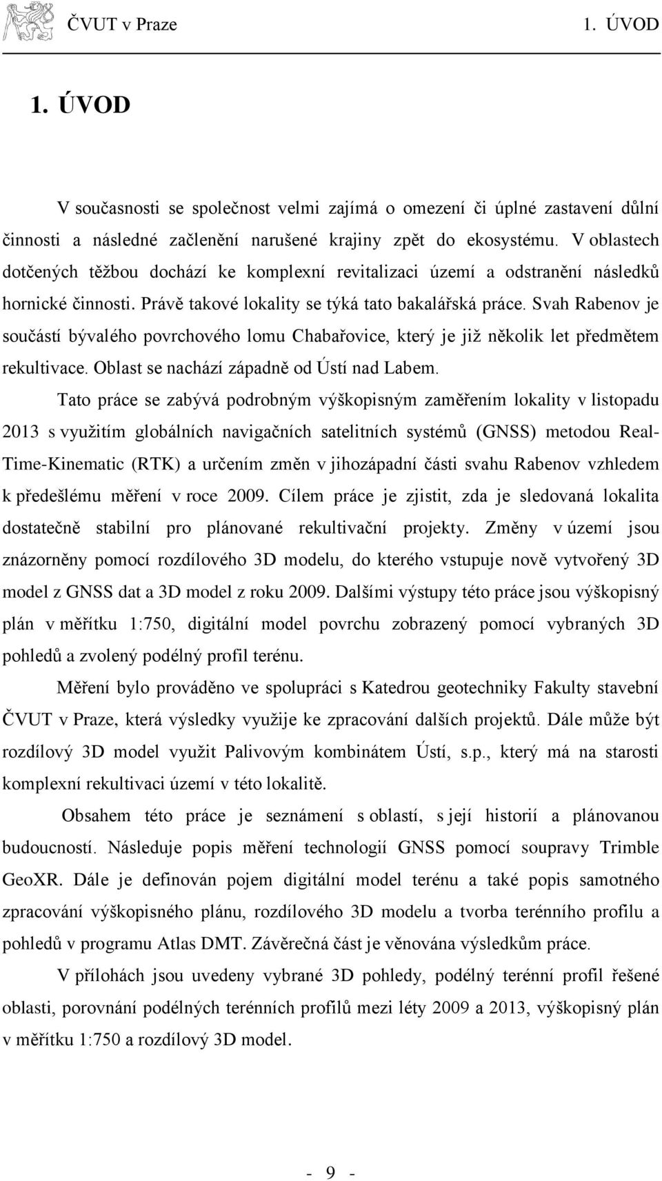 Svah Rabenov je součástí bývalého povrchového lomu Chabařovice, který je již několik let předmětem rekultivace. Oblast se nachází západně od Ústí nad Labem.