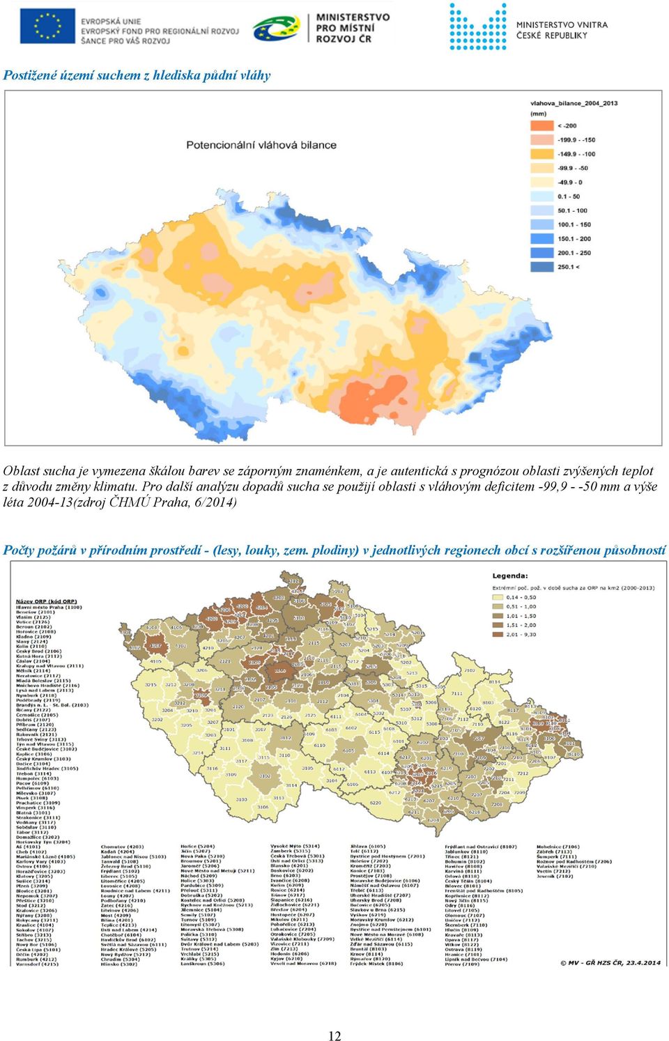 Pro další analýzu dopadů sucha se použijí oblasti s vláhovým deficitem -99,9 - -50 mm a výše léta 2004-13(