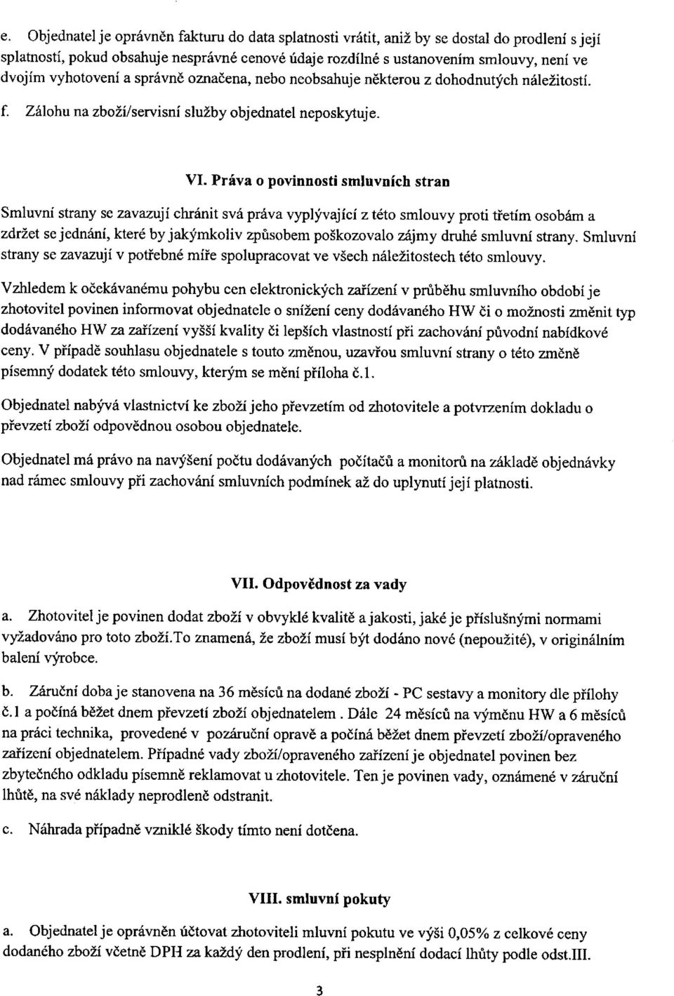 Prriva o povinnosti smluvnich stran smluvni strany se zavanji chrrinit sv5 pr6va vyplfvajici z t6to smlouvy proti tietim osobam a zdrzet sejedn6ni, kter6 by jakfmkoliv zpisobem poskozovalo zijmy