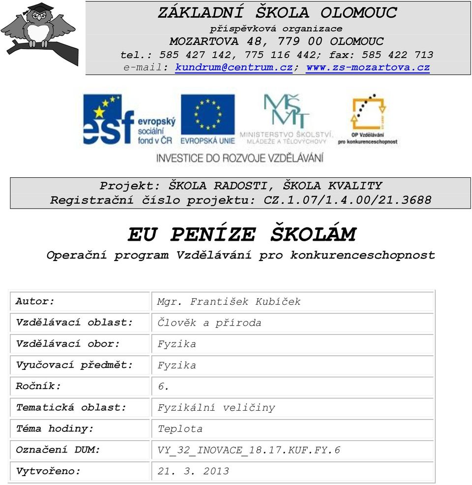 cz Projekt: ŠKOLA RADOSTI, ŠKOLA KVALITY Registrační číslo projektu: CZ.1.07/1.4.00/21.