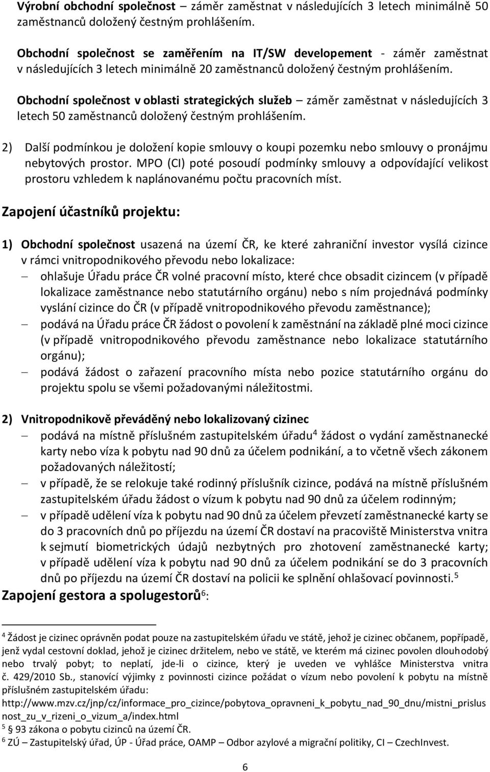 Obchodní společnost v oblasti strategických služeb záměr zaměstnat v následujících 3 letech 50 zaměstnanců doložený čestným prohlášením.