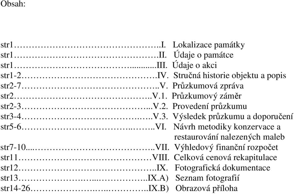 ..v.2. Provedení průzkumu str3-4...v.3. Výsledek průzkumu a doporučení str5-6....vi.