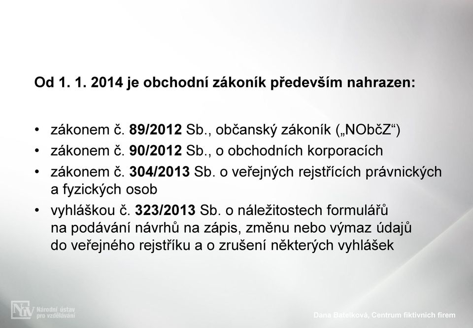 304/2013 Sb. o veřejných rejstřících právnických a fyzických osob vyhláškou č. 323/2013 Sb.