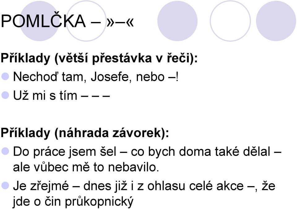 Už mi s tím Příklady (náhrada závorek): Do práce jsem šel co