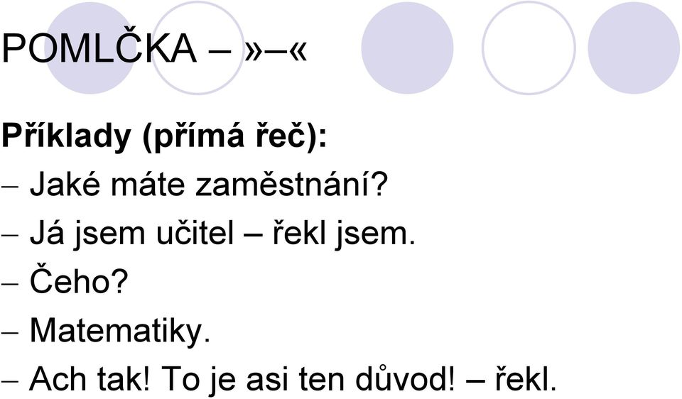 Já jsem učitel řekl jsem. Čeho?