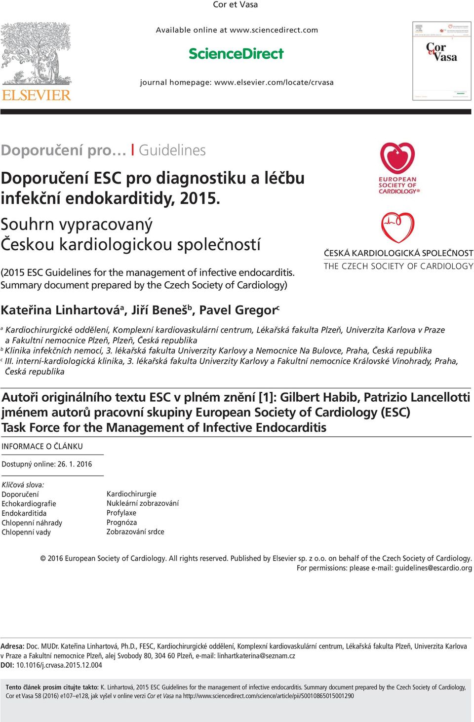 Summry document prepred y the zech Society of rdiology) ČESKÁ KARDOLOGKÁ SPOLEČNOST THE ZEH SOETY OF ARDOLOGY Kteřin Linhrtová, Jiří eneš, Pvel Gregor c Krdiochirurgické oddělení, Komplexní