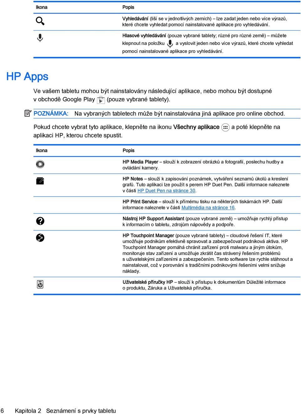 a vyslovit jeden nebo více výrazů, které chcete vyhledat HP Apps Ve vašem tabletu mohou být nainstalovány následující aplikace, nebo mohou být dostupné v obchodě Google Play (pouze vybrané tablety).