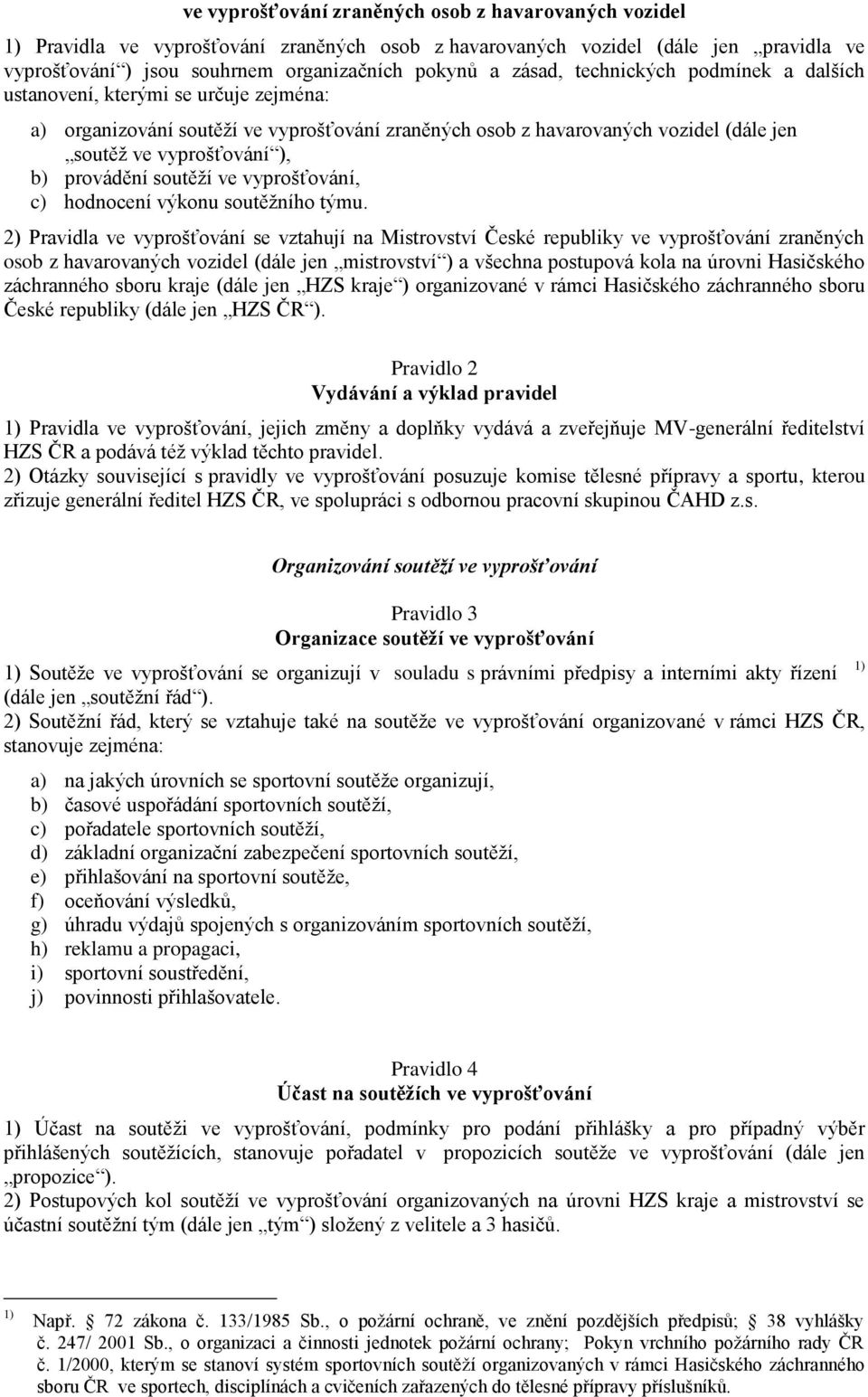 provádění soutěží ve vyprošťování, c) hodnocení výkonu soutěžního týmu.