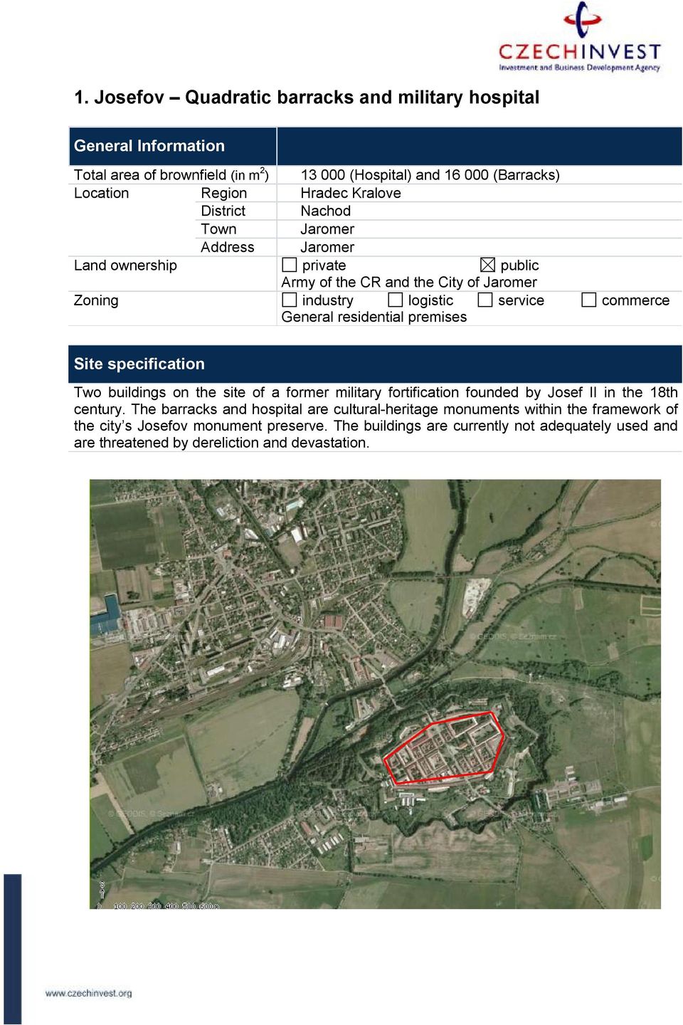 residential premises Site specification Two buildings on the site of a former military fortification founded by Josef II in the 18th century.