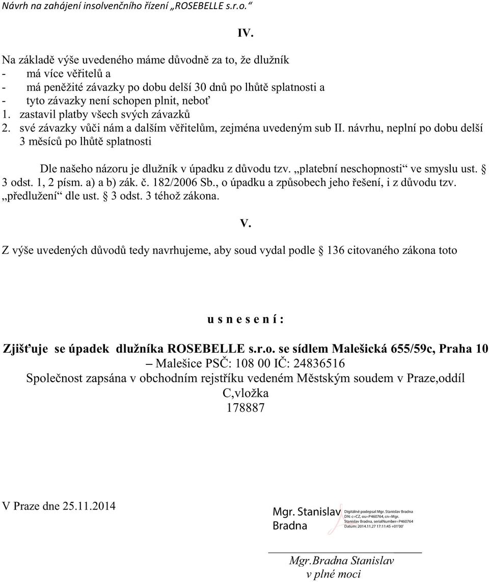 zastavil platby všech svých závazků 2. své závazky vůči nám a dalším věřitelům, zejména uvedeným sub II.