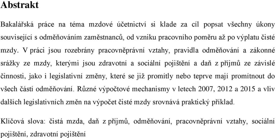 jako i legislativní změny, které se již promítly nebo teprve mají promítnout do všech částí odměňování.