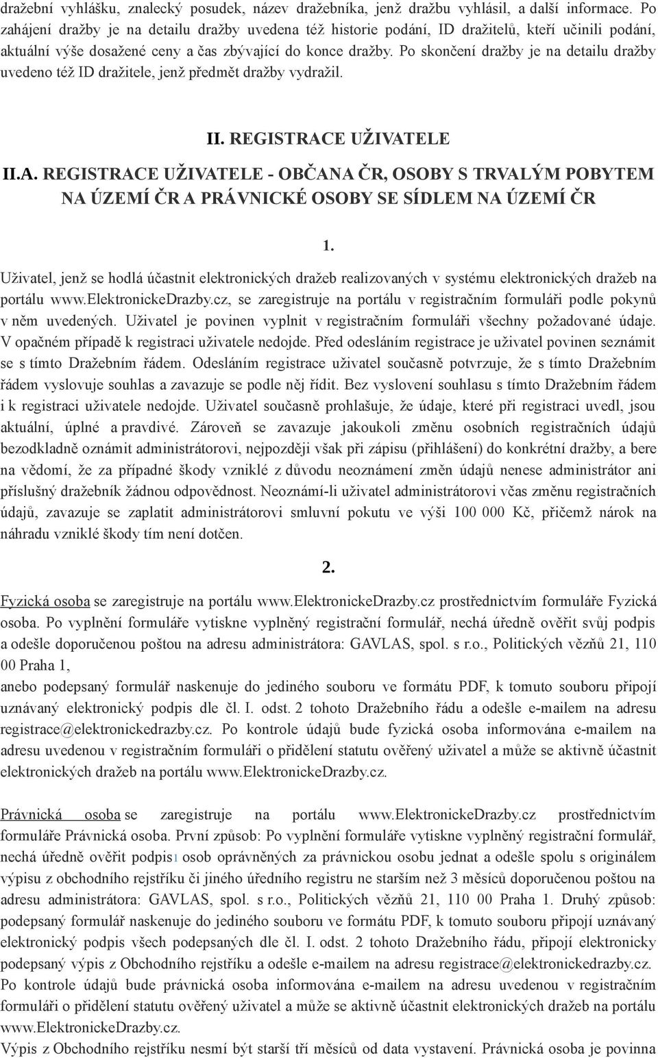 Po skončení dražby je na detailu dražby uvedeno též ID dražitele, jenž předmět dražby vydražil. II. REGISTRAC