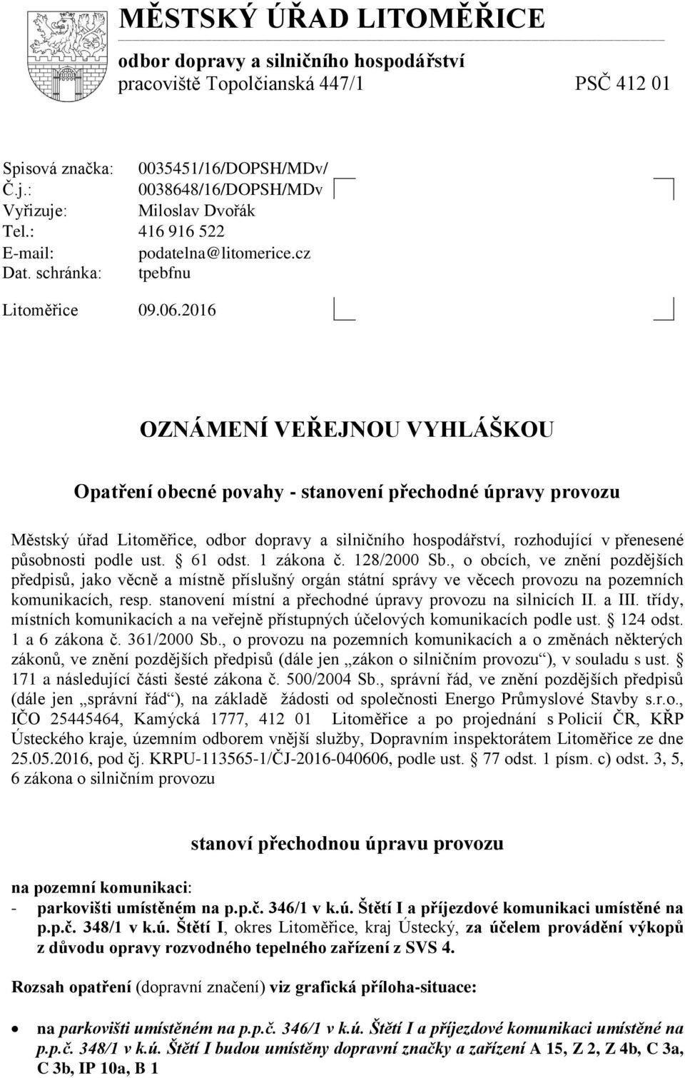 2016 OZNÁMENÍ VEŘEJNOU VYHLÁŠKOU Opatření obecné povahy - stanovení přechodné úpravy provozu Městský úřad Litoměřice, odbor dopravy a silničního hospodářství, rozhodující v přenesené působnosti podle