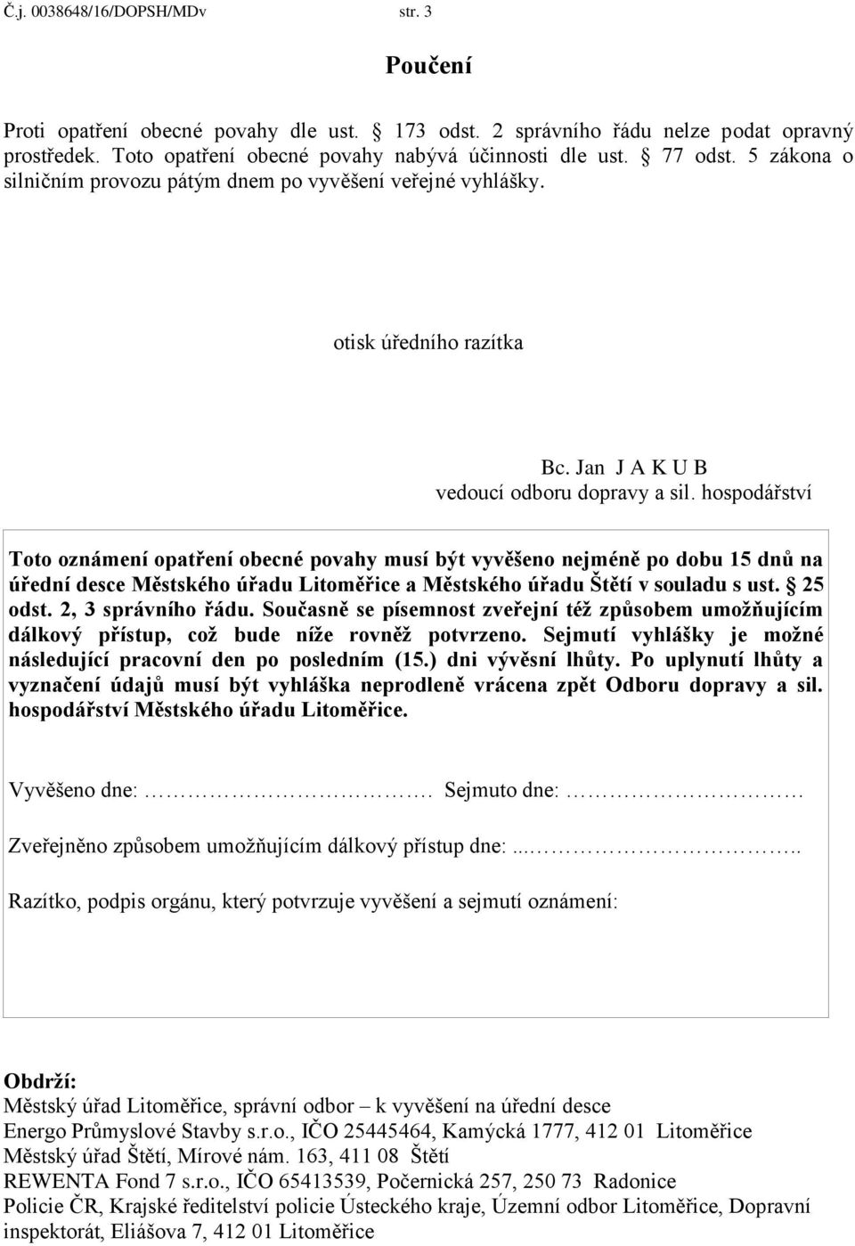hospodářství Toto oznámení opatření obecné povahy musí být vyvěšeno nejméně po dobu 15 dnů na úřední desce Městského úřadu Litoměřice a Městského úřadu Štětí v souladu s ust. 25 odst.