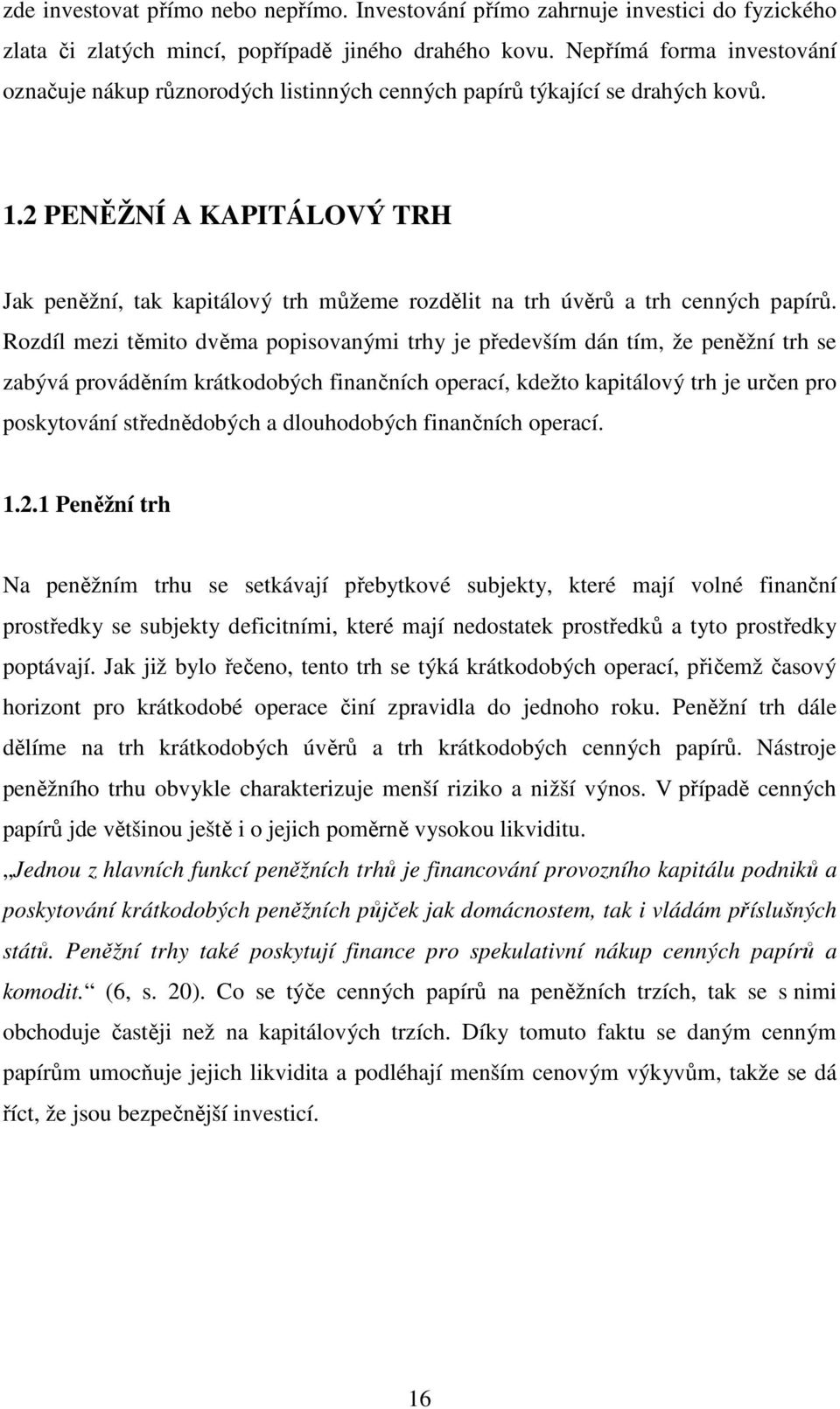 2 PENĚŽNÍ A KAPITÁLOVÝ TRH Jak peněžní, tak kapitálový trh můžeme rozdělit na trh úvěrů a trh cenných papírů.